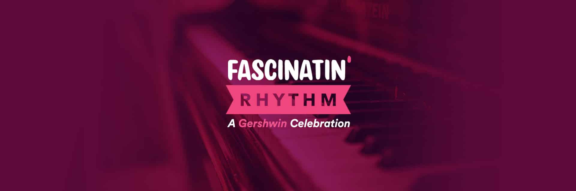 Fascinatin’ Rhythm: A Gershwin Celebration