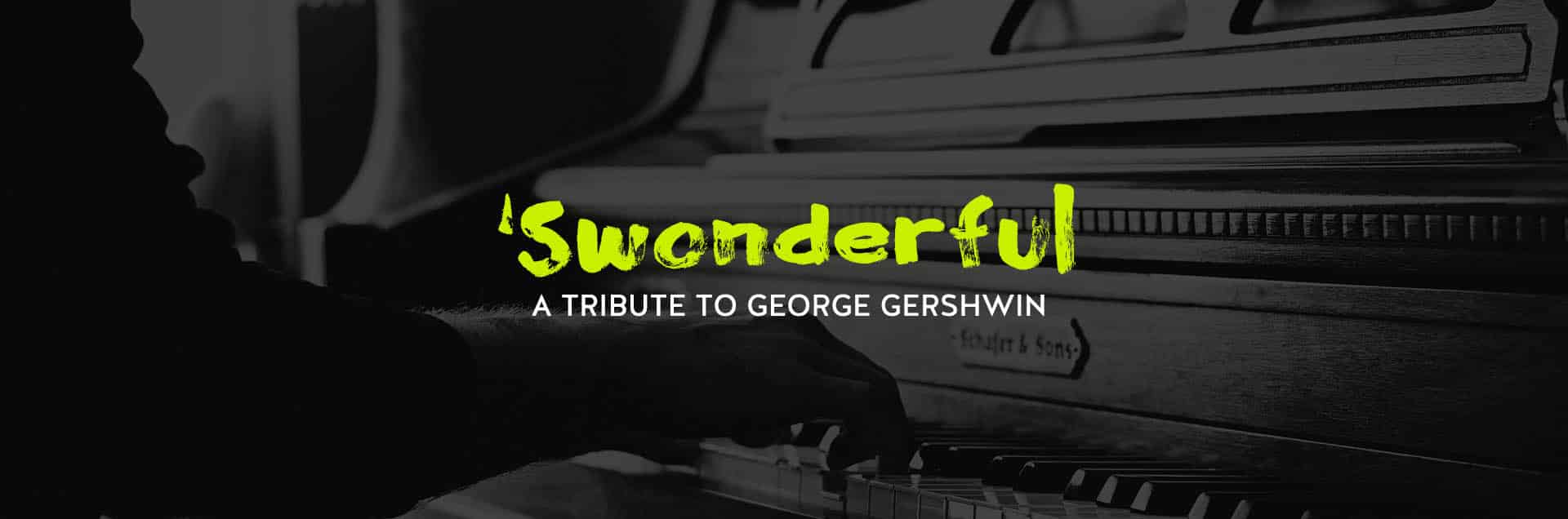 ‘SWONDERFUL – A Tribute to George Gershwin