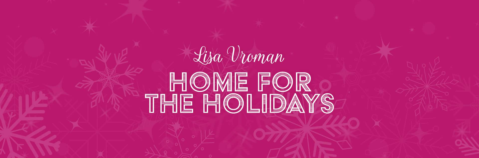 Lisa Vroman: Home for the Holidays!