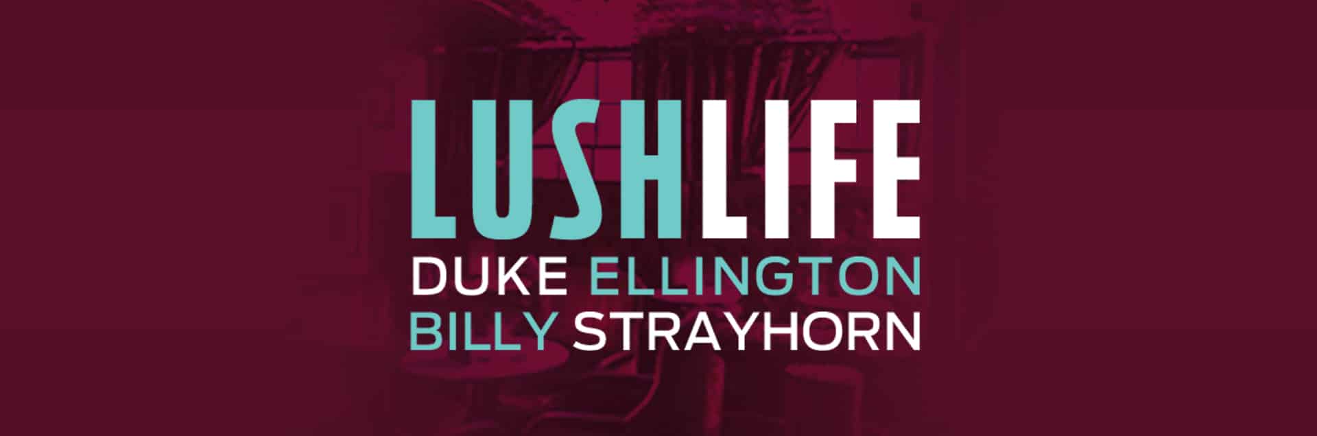 Lush Life: Duke Ellington and Billy Strayhorn