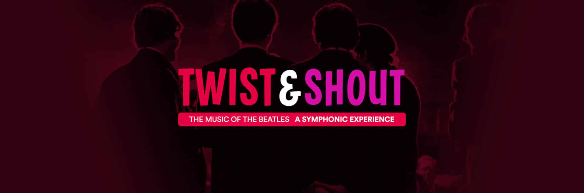 Twist & Shout: The Music of The Beatles – A Symphonic Experience