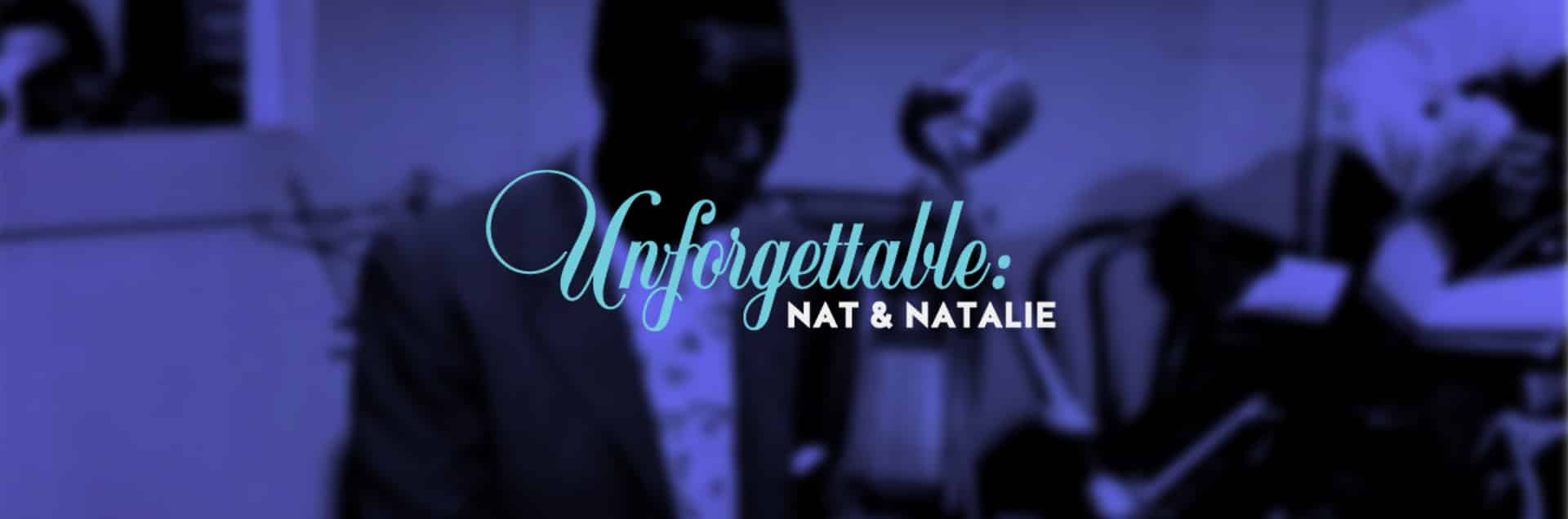 Unforgettable: Nat and Natalie