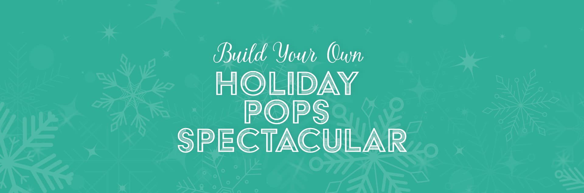 Build Your Own: Holiday Pops Spectacular